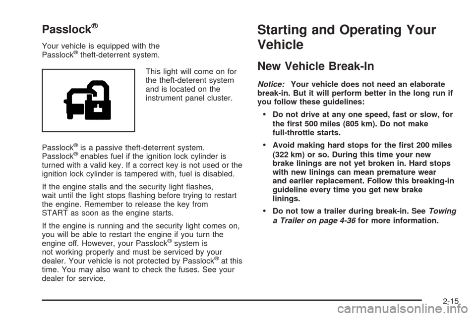 CHEVROLET EQUINOX 2005 1.G Owners Manual Passlock®
Your vehicle is equipped with the
Passlock®theft-deterrent system.
This light will come on for
the theft-deterent system
and is located on the
instrument panel cluster.
Passlock
®is a pas