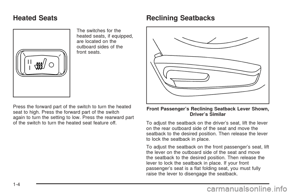 CHEVROLET EQUINOX 2005 1.G Owners Manual Heated Seats
The switches for the
heated seats, if equipped,
are located on the
outboard sides of the
front seats.
Press the forward part of the switch to turn the heated
seat to high. Press the forwa