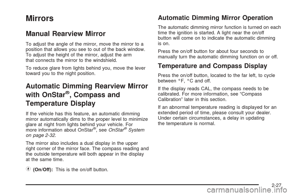 CHEVROLET EQUINOX 2005 1.G Owners Manual Mirrors
Manual Rearview Mirror
To adjust the angle of the mirror, move the mirror to a
position that allows you see to out of the back window.
To adjust the height of the mirror, adjust the arm
that c