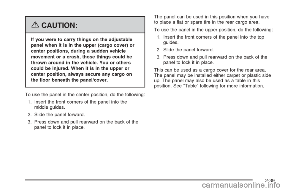 CHEVROLET EQUINOX 2006 1.G Owners Manual {CAUTION:
If you were to carry things on the adjustable
panel when it is in the upper (cargo cover) or
center positions, during a sudden vehicle
movement or a crash, those things could be
thrown aroun