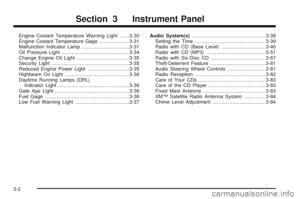 CHEVROLET EQUINOX 2006 1.G Owners Manual Engine Coolant Temperature Warning Light......3-30
Engine Coolant Temperature Gage..................3-31
Malfunction Indicator Lamp.............................3-31
Oil Pressure Light.................