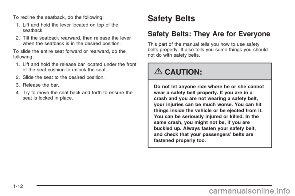 CHEVROLET EQUINOX 2006 1.G User Guide To recline the seatback, do the following:
1. Lift and hold the lever located on top of the
seatback.
2. Tilt the seatback rearward, then release the lever
when the seatback is in the desired position CHEVROLET EQUINOX 2006 1.G User Guide To recline the seatback, do the following:
1. Lift and hold the lever located on top of the
seatback.
2. Tilt the seatback rearward, then release the lever
when the seatback is in the desired position