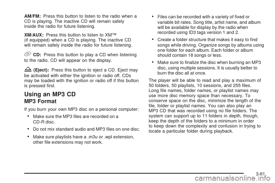CHEVROLET EQUINOX 2006 1.G Owners Manual AM/FM:Press this button to listen to the radio when a
CD is playing. The inactive CD will remain safely
inside the radio for future listening.
XM/AUX:Press this button to listen to XM™
(if equipped)