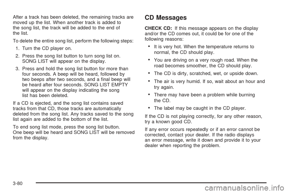 CHEVROLET EQUINOX 2006 1.G Owners Manual After a track has been deleted, the remaining tracks are
moved up the list. When another track is added to
the song list, the track will be added to the end of
the list.
To delete the entire song list