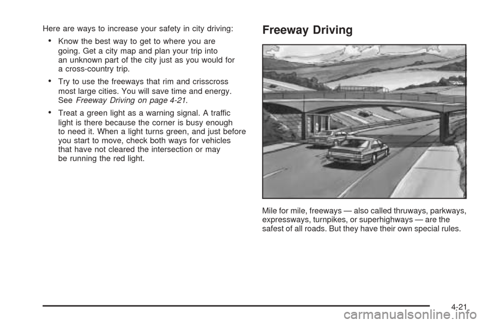 CHEVROLET EQUINOX 2006 1.G Owners Manual Here are ways to increase your safety in city driving:
Know the best way to get to where you are
going. Get a city map and plan your trip into
an unknown part of the city just as you would for
a cros CHEVROLET EQUINOX 2006 1.G Owners Manual Here are ways to increase your safety in city driving:
Know the best way to get to where you are
going. Get a city map and plan your trip into
an unknown part of the city just as you would for
a cros