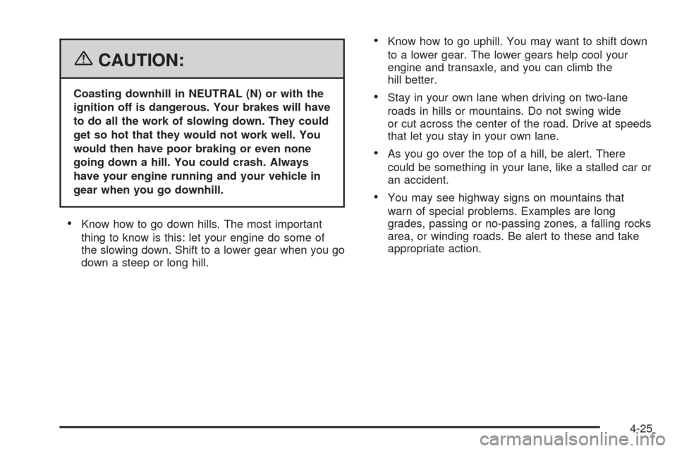 CHEVROLET EQUINOX 2006 1.G Owners Manual {CAUTION:
Coasting downhill in NEUTRAL (N) or with the
ignition off is dangerous. Your brakes will have
to do all the work of slowing down. They could
get so hot that they would not work well. You
wou