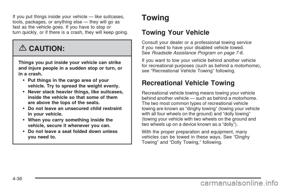 CHEVROLET EQUINOX 2006 1.G Owners Manual If you put things inside your vehicle — like suitcases,
tools, packages, or anything else — they will go as
fast as the vehicle goes. If you have to stop or
turn quickly, or if there is a crash, t