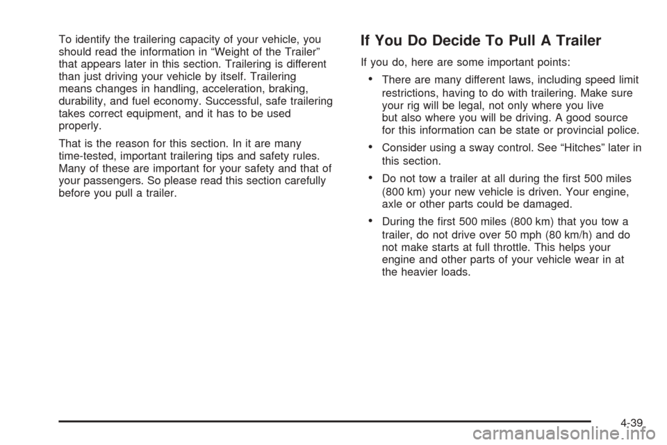 CHEVROLET EQUINOX 2006 1.G Owners Manual To identify the trailering capacity of your vehicle, you
should read the information in “Weight of the Trailer”
that appears later in this section. Trailering is different
than just driving your v