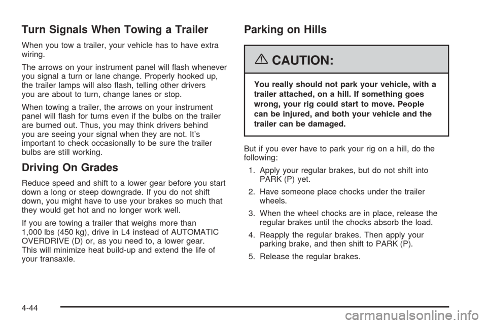 CHEVROLET EQUINOX 2006 1.G Owners Manual Turn Signals When Towing a Trailer
When you tow a trailer, your vehicle has to have extra
wiring.
The arrows on your instrument panel will �ash whenever
you signal a turn or lane change. Properly hook