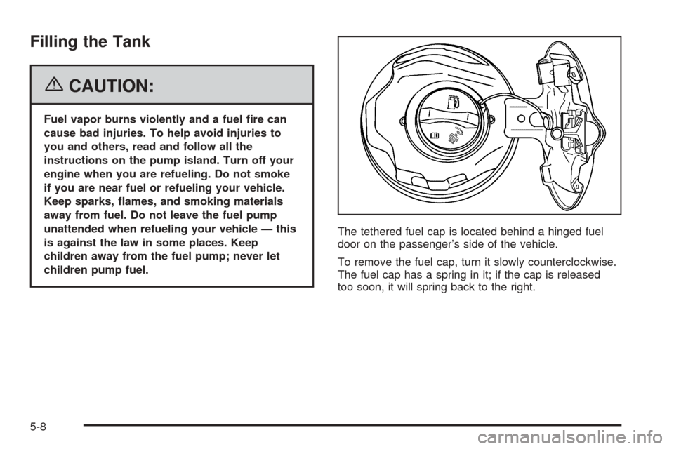 CHEVROLET EQUINOX 2006 1.G Owners Manual Filling the Tank
{CAUTION:
Fuel vapor burns violently and a fuel �re can
cause bad injuries. To help avoid injuries to
you and others, read and follow all the
instructions on the pump island. Turn off