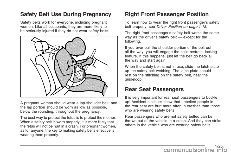 CHEVROLET EQUINOX 2006 1.G Owners Guide Safety Belt Use During Pregnancy
Safety belts work for everyone, including pregnant
women. Like all occupants, they are more likely to
be seriously injured if they do not wear safety belts.
A pregnant CHEVROLET EQUINOX 2006 1.G Owners Guide Safety Belt Use During Pregnancy
Safety belts work for everyone, including pregnant
women. Like all occupants, they are more likely to
be seriously injured if they do not wear safety belts.
A pregnant