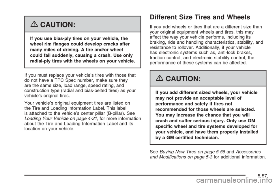 CHEVROLET EQUINOX 2006 1.G Owners Manual {CAUTION:
If you use bias-ply tires on your vehicle, the
wheel rim �anges could develop cracks after
many miles of driving. A tire and/or wheel
could fail suddenly, causing a crash. Use only
radial-pl