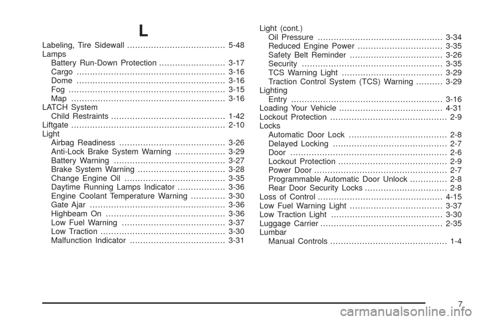 CHEVROLET EQUINOX 2006 1.G Owners Manual L
Labeling, Tire Sidewall.....................................5-48
Lamps
Battery Run-Down Protection.........................3-17
Cargo........................................................3-16
Dome