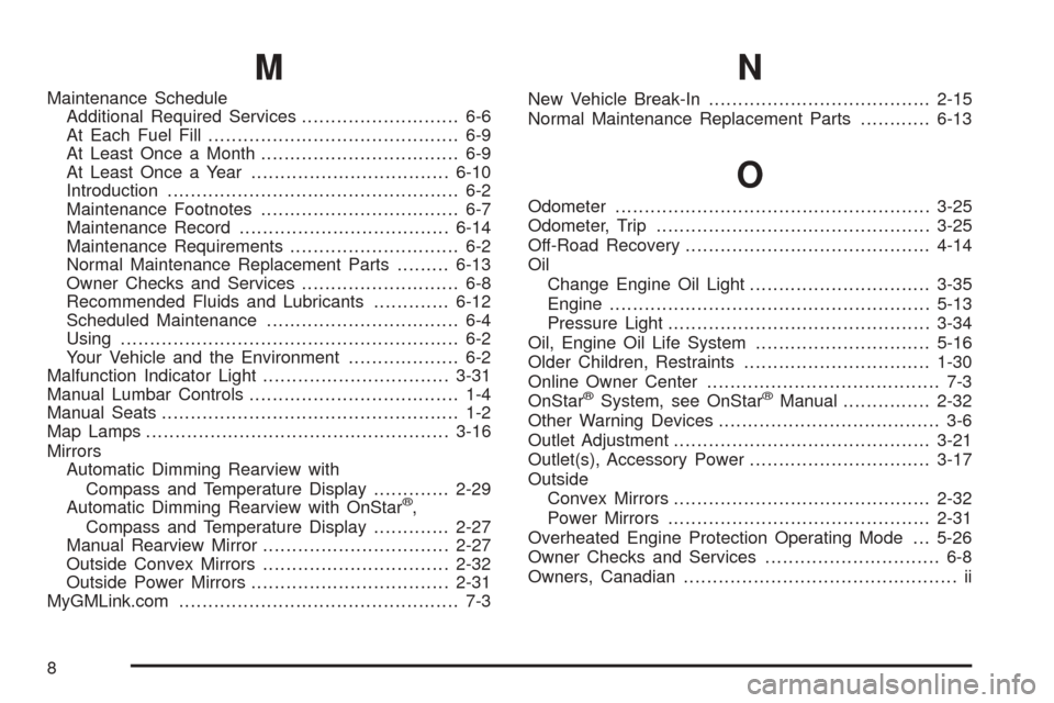 CHEVROLET EQUINOX 2006 1.G Owners Manual M
Maintenance Schedule
Additional Required Services........................... 6-6
At Each Fuel Fill........................................... 6-9
At Least Once a Month...............................