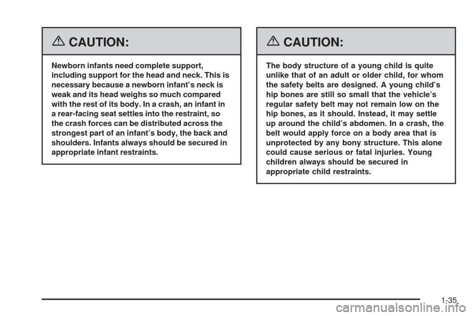 CHEVROLET EQUINOX 2006 1.G Service Manual {CAUTION:
Newborn infants need complete support,
including support for the head and neck. This is
necessary because a newborn infant’s neck is
weak and its head weighs so much compared
with the rest