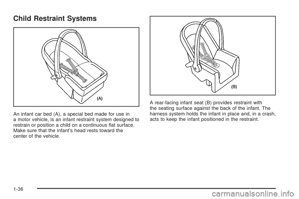 CHEVROLET EQUINOX 2006 1.G Service Manual Child Restraint Systems
An infant car bed (A), a special bed made for use in
a motor vehicle, is an infant restraint system designed to
restrain or position a child on a continuous �at surface.
Make s