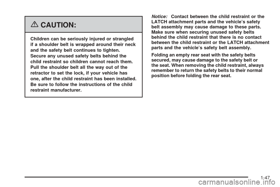 CHEVROLET EQUINOX 2006 1.G Workshop Manual {CAUTION:
Children can be seriously injured or strangled
if a shoulder belt is wrapped around their neck
and the safety belt continues to tighten.
Secure any unused safety belts behind the
child restr