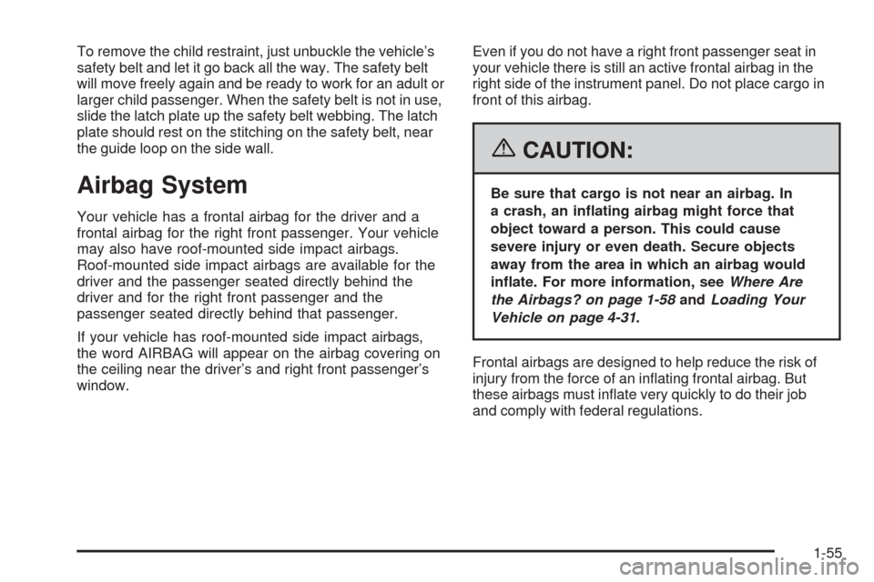CHEVROLET EQUINOX 2006 1.G Repair Manual To remove the child restraint, just unbuckle the vehicle’s
safety belt and let it go back all the way. The safety belt
will move freely again and be ready to work for an adult or
larger child passen