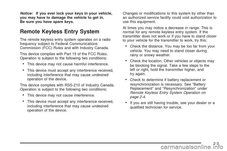 CHEVROLET EQUINOX 2006 1.G Manual PDF Notice:If you ever lock your keys in your vehicle,
you may have to damage the vehicle to get in.
Be sure you have spare keys.
Remote Keyless Entry System
The remote keyless entry system operates on a CHEVROLET EQUINOX 2006 1.G Manual PDF Notice:If you ever lock your keys in your vehicle,
you may have to damage the vehicle to get in.
Be sure you have spare keys.
Remote Keyless Entry System
The remote keyless entry system operates on a