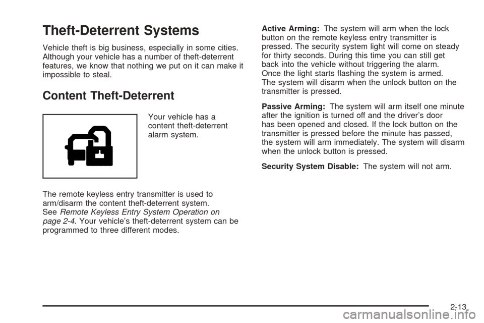 CHEVROLET EQUINOX 2006 1.G Owners Manual Theft-Deterrent Systems
Vehicle theft is big business, especially in some cities.
Although your vehicle has a number of theft-deterrent
features, we know that nothing we put on it can make it
impossib