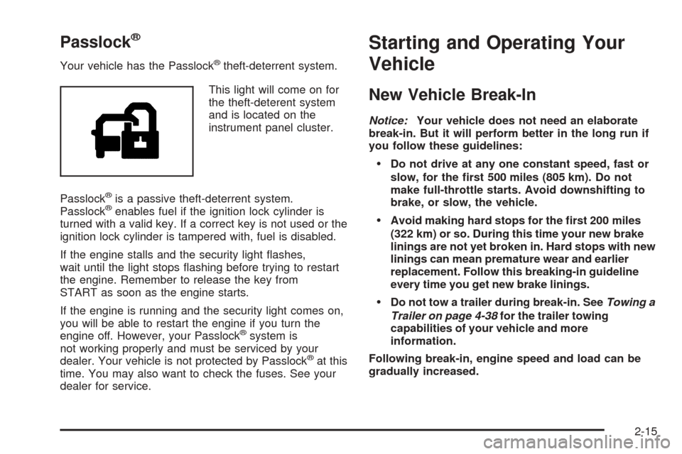 CHEVROLET EQUINOX 2006 1.G Owners Manual Passlock®
Your vehicle has the Passlock®theft-deterrent system.
This light will come on for
the theft-deterent system
and is located on the
instrument panel cluster.
Passlock
®is a passive theft-de