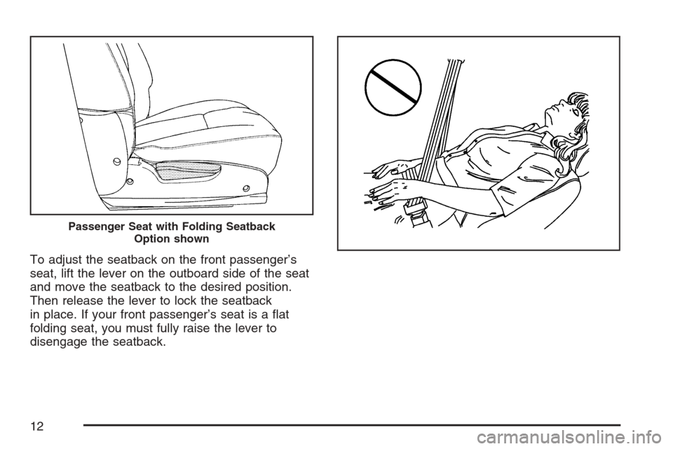 CHEVROLET EQUINOX 2007 1.G User Guide To adjust the seatback on the front passenger’s
seat, lift the lever on the outboard side of the seat
and move the seatback to the desired position.
Then release the lever to lock the seatback
in pl CHEVROLET EQUINOX 2007 1.G User Guide To adjust the seatback on the front passenger’s
seat, lift the lever on the outboard side of the seat
and move the seatback to the desired position.
Then release the lever to lock the seatback
in pl