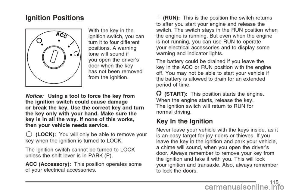 CHEVROLET EQUINOX 2007 1.G Owners Manual Ignition Positions
With the key in the
ignition switch, you can
turn it to four different
positions. A warning
tone will sound if
you open the driver’s
door when the key
has not been removed
from th