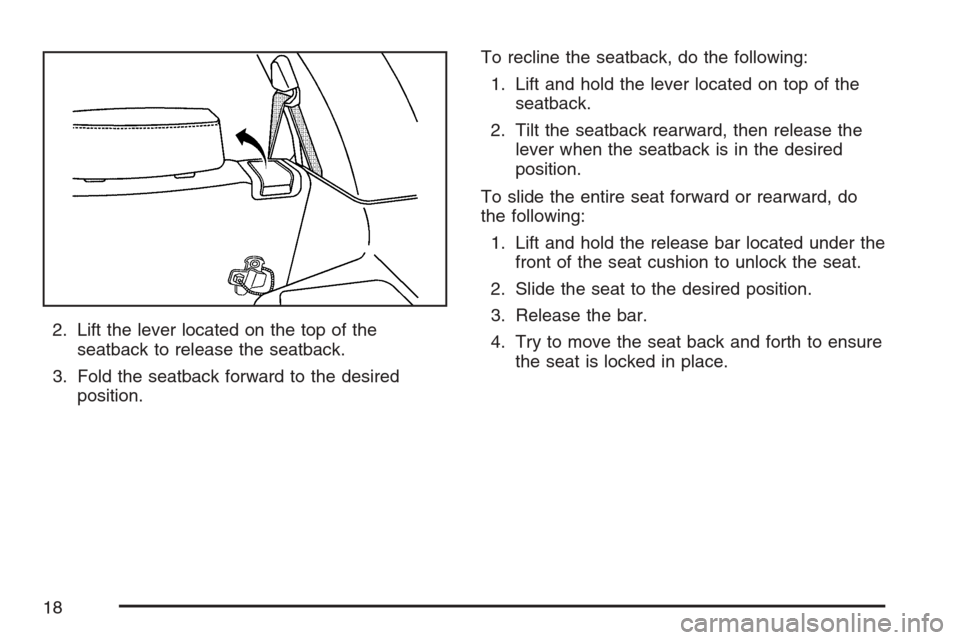 CHEVROLET EQUINOX 2007 1.G User Guide 2. Lift the lever located on the top of the
seatback to release the seatback.
3. Fold the seatback forward to the desired
position.To recline the seatback, do the following:
1. Lift and hold the lever CHEVROLET EQUINOX 2007 1.G User Guide 2. Lift the lever located on the top of the
seatback to release the seatback.
3. Fold the seatback forward to the desired
position.To recline the seatback, do the following:
1. Lift and hold the lever