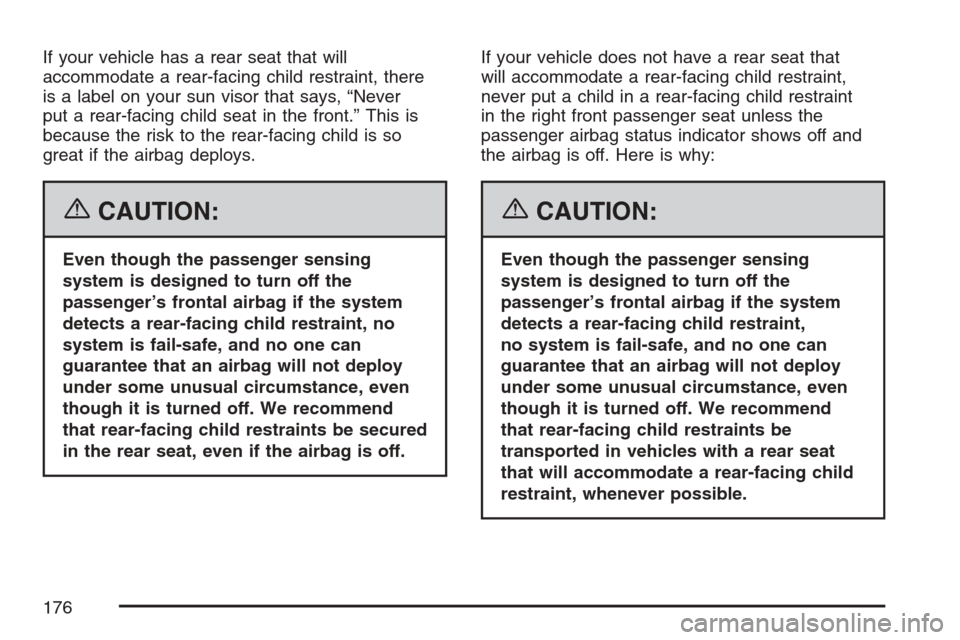 CHEVROLET EQUINOX 2007 1.G Owners Manual If your vehicle has a rear seat that will
accommodate a rear-facing child restraint, there
is a label on your sun visor that says, “Never
put a rear-facing child seat in the front.” This is
becaus
