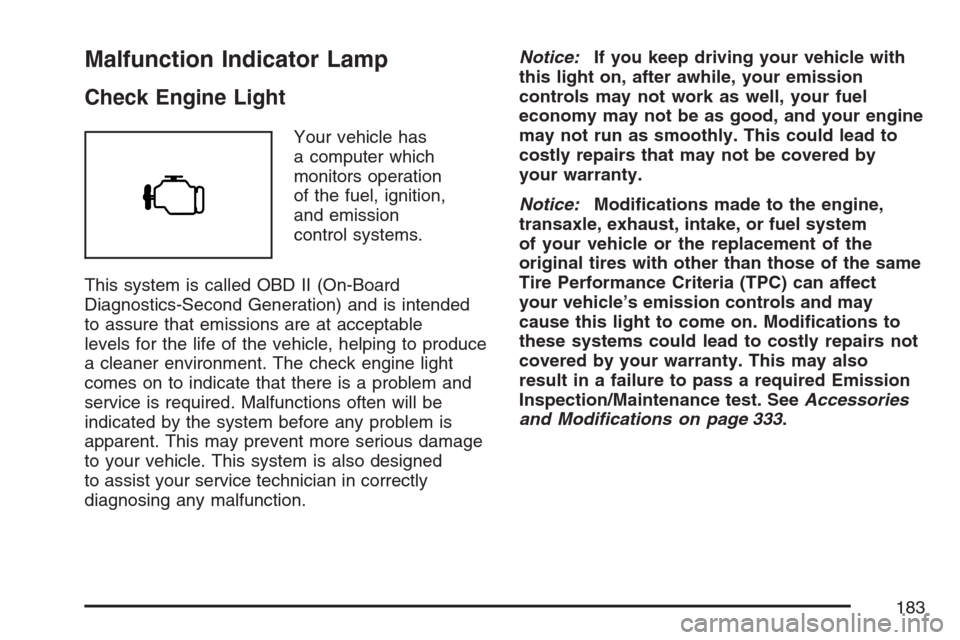 CHEVROLET EQUINOX 2007 1.G Owners Manual Malfunction Indicator Lamp
Check Engine Light
Your vehicle has
a computer which
monitors operation
of the fuel, ignition,
and emission
control systems.
This system is called OBD II (On-Board
Diagnosti