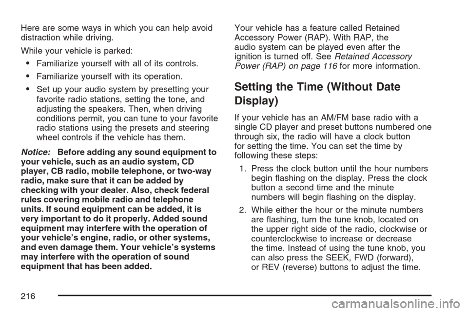 CHEVROLET EQUINOX 2007 1.G Owners Manual Here are some ways in which you can help avoid
distraction while driving.
While your vehicle is parked:
Familiarize yourself with all of its controls.
Familiarize yourself with its operation.
Set u