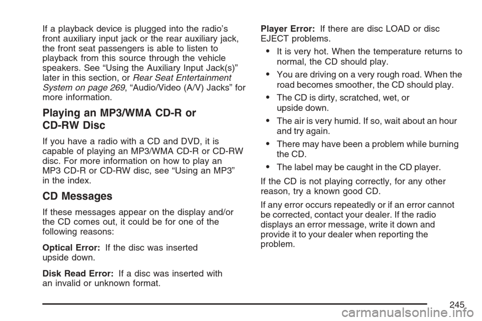 CHEVROLET EQUINOX 2007 1.G Owners Manual If a playback device is plugged into the radio’s
front auxiliary input jack or the rear auxiliary jack,
the front seat passengers is able to listen to
playback from this source through the vehicle
s