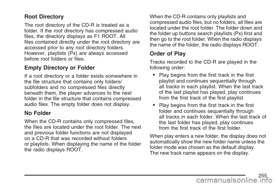 CHEVROLET EQUINOX 2007 1.G Owners Manual Root Directory
The root directory of the CD-R is treated as a
folder. If the root directory has compressed audio
�les, the directory displays as F1 ROOT. All
�les contained directly under the root dir
