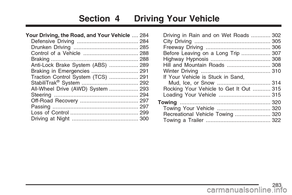 CHEVROLET EQUINOX 2007 1.G Owners Manual Your Driving, the Road, and Your Vehicle.... 284
Defensive Driving...................................... 284
Drunken Driving........................................ 285
Control of a Vehicle........... CHEVROLET EQUINOX 2007 1.G Owners Manual Your Driving, the Road, and Your Vehicle.... 284
Defensive Driving...................................... 284
Drunken Driving........................................ 285
Control of a Vehicle...........