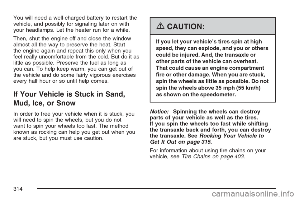 CHEVROLET EQUINOX 2007 1.G Owners Manual You will need a well-charged battery to restart the
vehicle, and possibly for signaling later on with
your headlamps. Let the heater run for a while.
Then, shut the engine off and close the window
alm CHEVROLET EQUINOX 2007 1.G Owners Manual You will need a well-charged battery to restart the
vehicle, and possibly for signaling later on with
your headlamps. Let the heater run for a while.
Then, shut the engine off and close the window
alm
