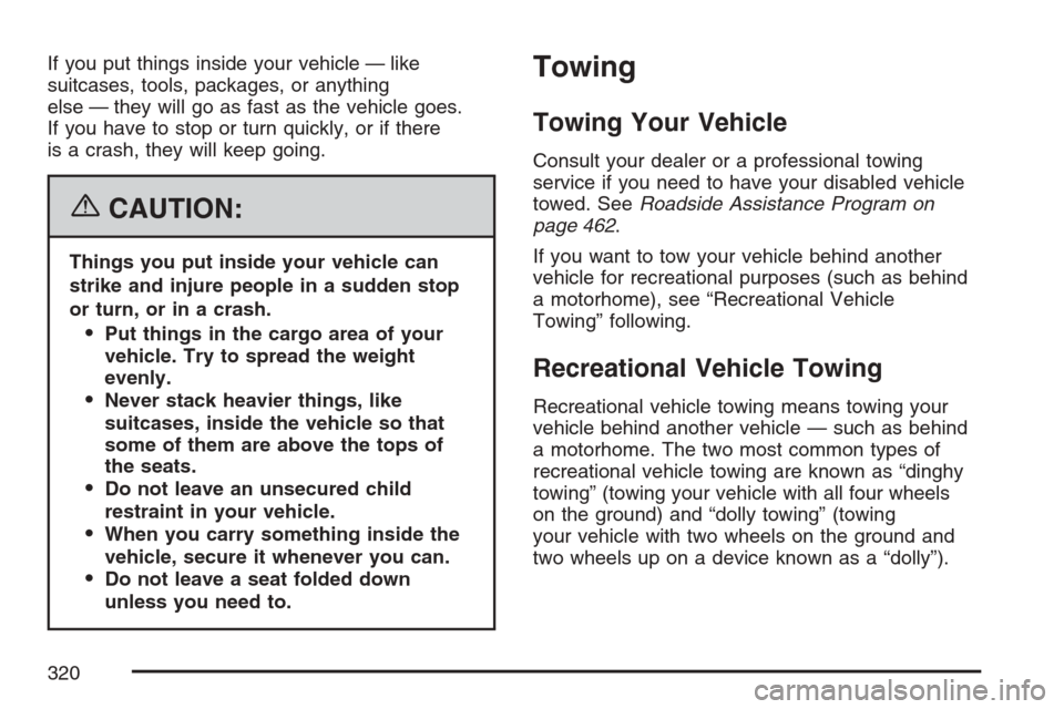 CHEVROLET EQUINOX 2007 1.G Owners Manual If you put things inside your vehicle — like
suitcases, tools, packages, or anything
else — they will go as fast as the vehicle goes.
If you have to stop or turn quickly, or if there
is a crash, t