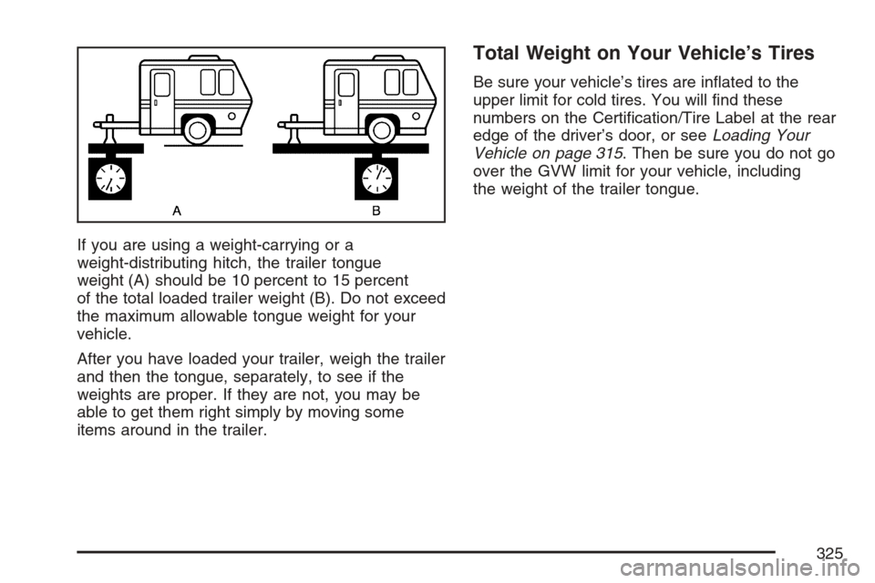 CHEVROLET EQUINOX 2007 1.G Owners Manual If you are using a weight-carrying or a
weight-distributing hitch, the trailer tongue
weight (A) should be 10 percent to 15 percent
of the total loaded trailer weight (B). Do not exceed
the maximum al CHEVROLET EQUINOX 2007 1.G Owners Manual If you are using a weight-carrying or a
weight-distributing hitch, the trailer tongue
weight (A) should be 10 percent to 15 percent
of the total loaded trailer weight (B). Do not exceed
the maximum al