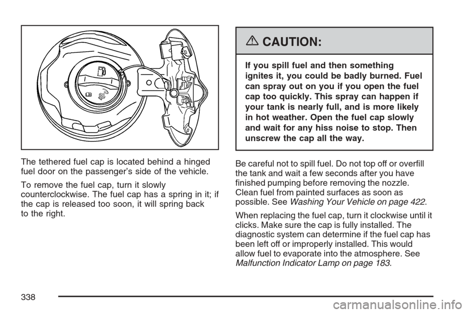 CHEVROLET EQUINOX 2007 1.G Owners Manual The tethered fuel cap is located behind a hinged
fuel door on the passenger’s side of the vehicle.
To remove the fuel cap, turn it slowly
counterclockwise. The fuel cap has a spring in it; if
the ca