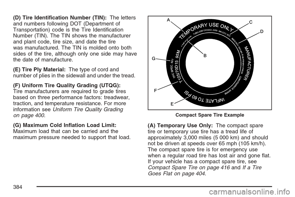 CHEVROLET EQUINOX 2007 1.G Owners Manual (D) Tire Identi�cation Number (TIN):The letters
and numbers following DOT (Department of
Transportation) code is the Tire Identi�cation
Number (TIN). The TIN shows the manufacturer
and plant code, tir