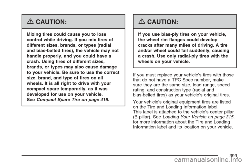 CHEVROLET EQUINOX 2007 1.G Owners Manual {CAUTION:
Mixing tires could cause you to lose
control while driving. If you mix tires of
different sizes, brands, or types (radial
and bias-belted tires), the vehicle may not
handle properly, and you
