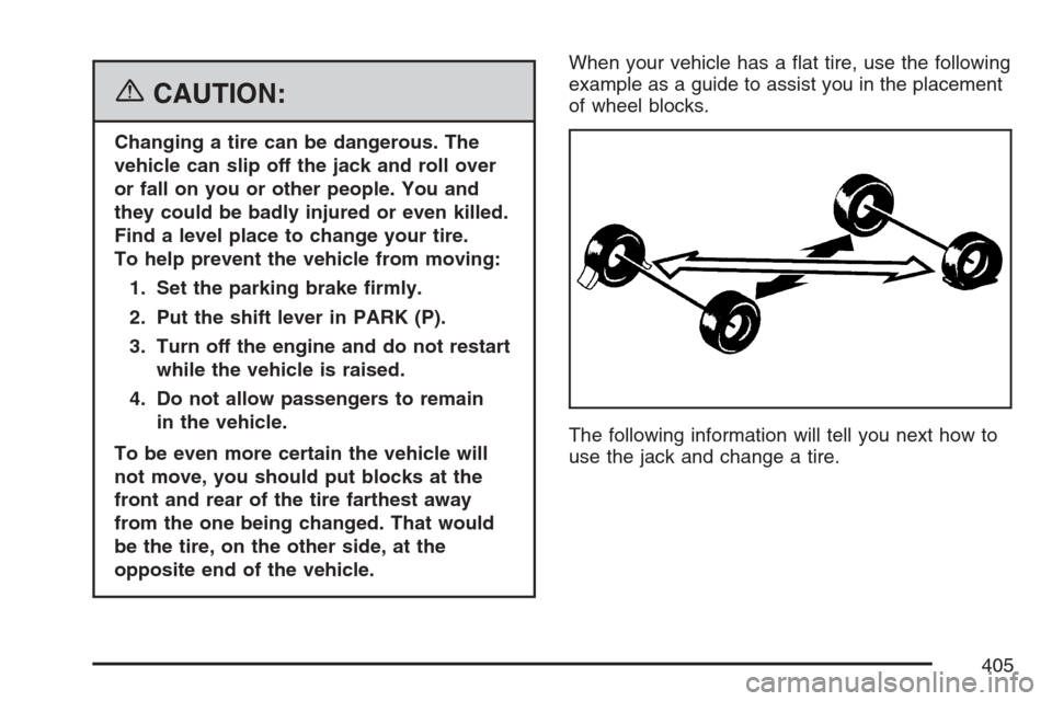 CHEVROLET EQUINOX 2007 1.G Owners Manual {CAUTION:
Changing a tire can be dangerous. The
vehicle can slip off the jack and roll over
or fall on you or other people. You and
they could be badly injured or even killed.
Find a level place to ch CHEVROLET EQUINOX 2007 1.G Owners Manual {CAUTION:
Changing a tire can be dangerous. The
vehicle can slip off the jack and roll over
or fall on you or other people. You and
they could be badly injured or even killed.
Find a level place to ch