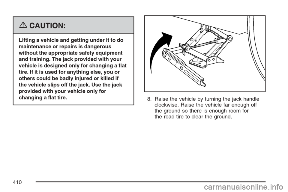 CHEVROLET EQUINOX 2007 1.G Owners Manual {CAUTION:
Lifting a vehicle and getting under it to do
maintenance or repairs is dangerous
without the appropriate safety equipment
and training. The jack provided with your
vehicle is designed only f