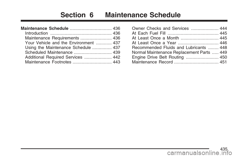 CHEVROLET EQUINOX 2007 1.G Owners Manual Maintenance Schedule................................ 436
Introduction............................................... 436
Maintenance Requirements........................ 436
Your Vehicle and the Envir