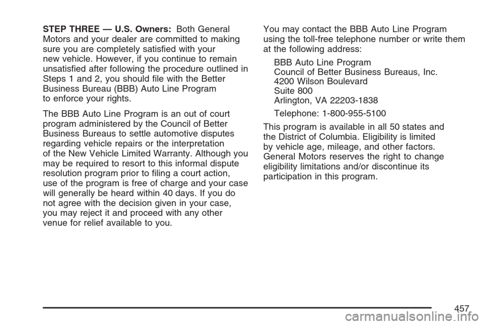 CHEVROLET EQUINOX 2007 1.G Owners Manual STEP THREE — U.S. Owners:Both General
Motors and your dealer are committed to making
sure you are completely satis�ed with your
new vehicle. However, if you continue to remain
unsatis�ed after follo