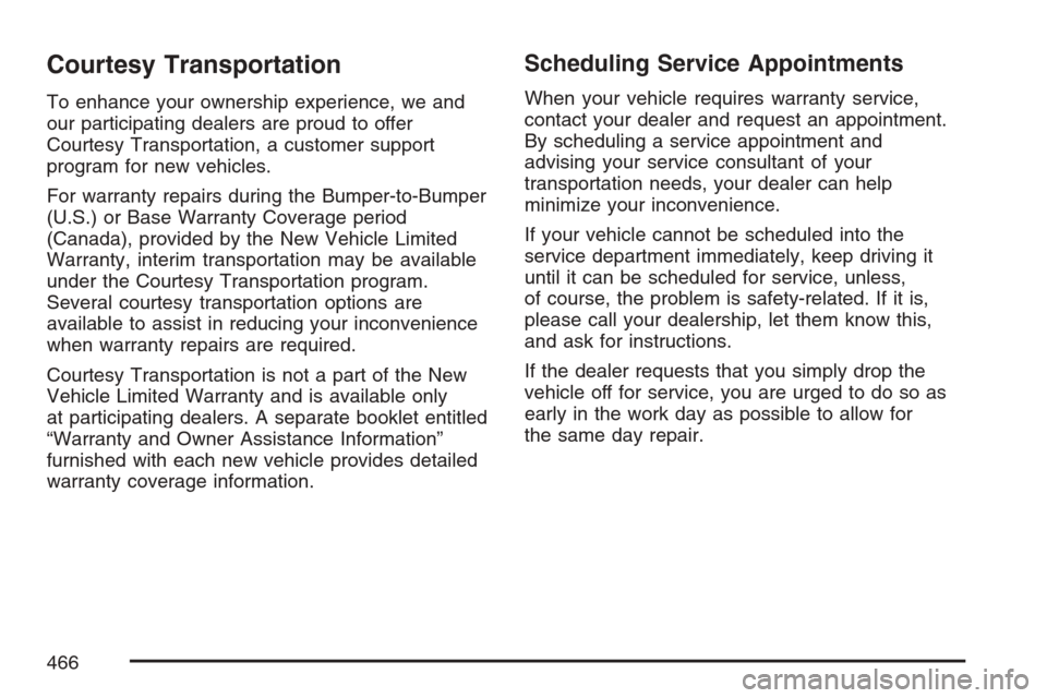 CHEVROLET EQUINOX 2007 1.G Owners Manual Courtesy Transportation
To enhance your ownership experience, we and
our participating dealers are proud to offer
Courtesy Transportation, a customer support
program for new vehicles.
For warranty rep