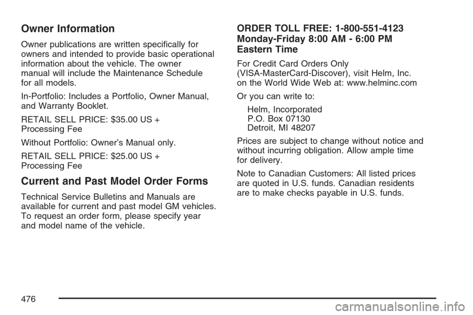 CHEVROLET EQUINOX 2007 1.G Owners Manual Owner Information
Owner publications are written speci�cally for
owners and intended to provide basic operational
information about the vehicle. The owner
manual will include the Maintenance Schedule
