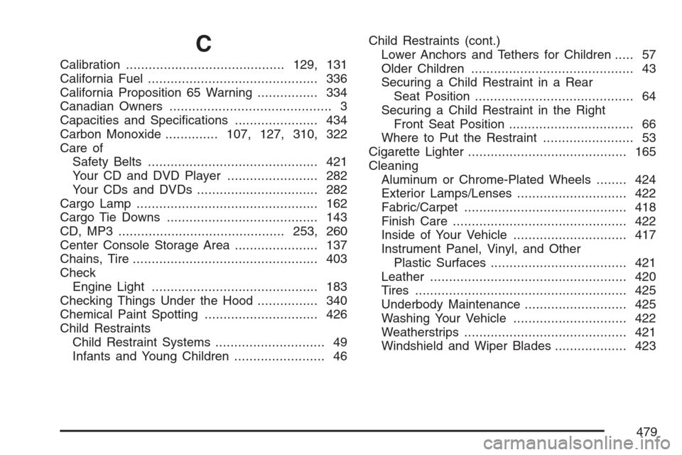 CHEVROLET EQUINOX 2007 1.G Owners Manual C
Calibration..........................................129, 131
California Fuel............................................. 336
California Proposition 65 Warning................ 334
Canadian Owners..