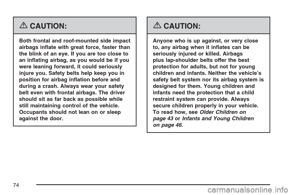 CHEVROLET EQUINOX 2007 1.G Manual PDF {CAUTION:
Both frontal and roof-mounted side impact
airbags in�ate with great force, faster than
the blink of an eye. If you are too close to
an in�ating airbag, as you would be if you
were leaning fo