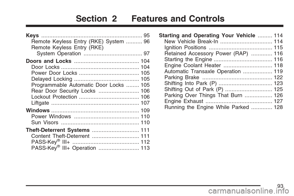 CHEVROLET EQUINOX 2007 1.G Owners Manual Keys.............................................................. 95
Remote Keyless Entry (RKE) System.......... 96
Remote Keyless Entry (RKE)
System Operation.................................... 97
