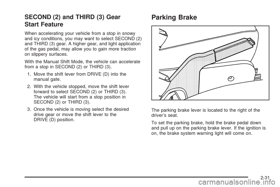 CHEVROLET EQUINOX 2008 1.G Owners Manual SECOND (2) and THIRD (3) Gear
Start Feature
When accelerating your vehicle from a stop in snowy
and icy conditions, you may want to select SECOND (2)
and THIRD (3) gear. A higher gear, and light appli